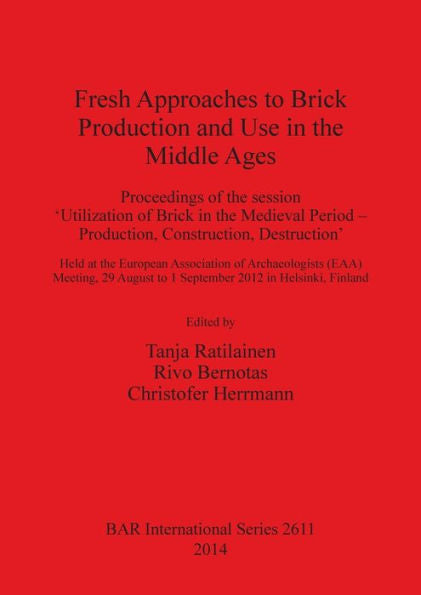 Fresh Approaches To Brick Production And Use In The Middle Ages (Bar International)