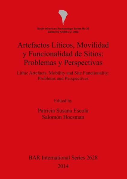 Artefactos Liticos, Movilidad Y Funcionalidad De Sitios: Problemas Y Perspectivas: Lithic Artefacts, Mobility And Site Functionality: Problems And Perspectives (Bar International) (Spanish Edition)