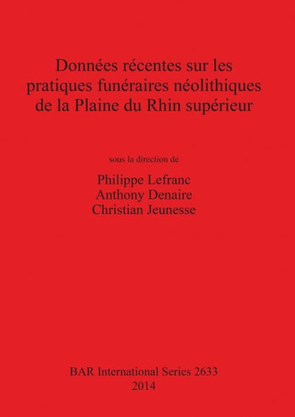 Donnees Recentes Sur Les Pratiques Funeraires Neolithiques De La Plaine Du Rhin Superieur (Bar International) (French Edition)
