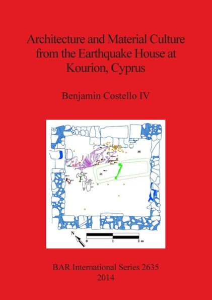 Architecture And Material Culture From The Earthquake House At Kourion, Cyprus: A Late Roman Non-Elite House Destroyed In The 4Th Century Ad (Bar International)