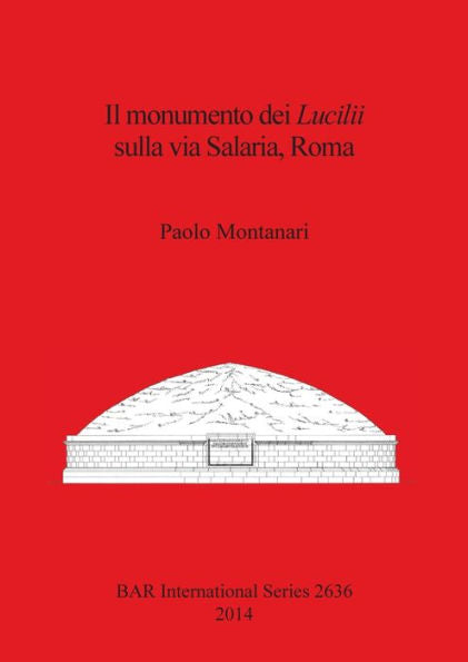 Il Monumento Dei Lucilii Sulla Via Salaria (Bar International) (Italian Edition)