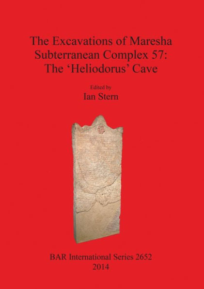 The Excavations Of Maresha Subterranean Complex 57: The ?Eliodorus' Cave (Bar International)
