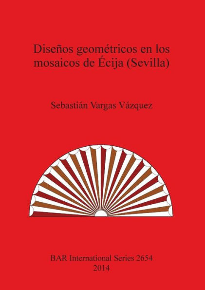 Disenos Geometricos En Los Mosaicos De Ecija (Sevilla) (Bar International) (Spanish And English Edition)