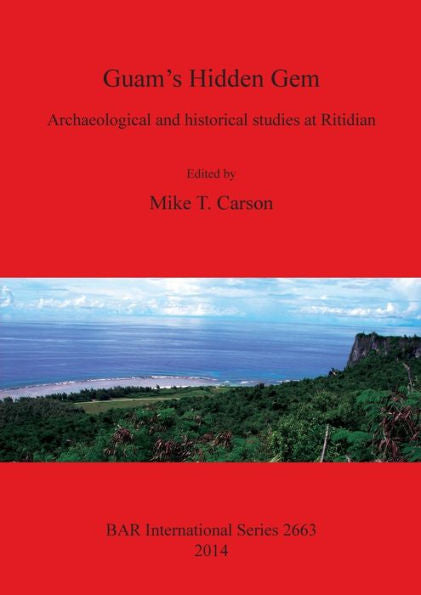 Guam's Hidden Gem: Archaeological And Historical Studies At Ritidian (Bar International)