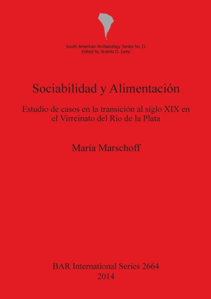 Sociabilidad Y Alimentación: Estudio De Casos En La Transición Al Siglo Xix En El Virreinato Del Rio De La Plata (Bar International Series) (Spanish Edition)