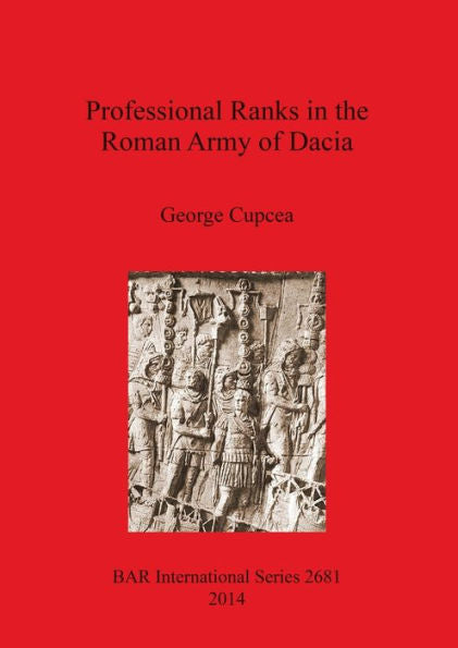 Professional Ranks In The Roman Army Of Dacia (Bar International)