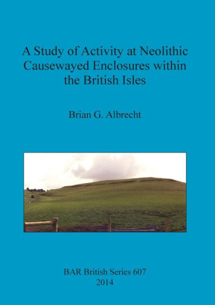 Study Of Activity At Neolithic Causewayed Enclosures (Bar British)