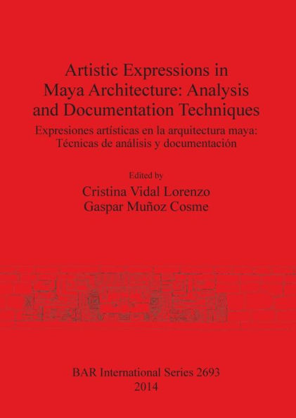 Artistic Expressions In Maya Architecture: Analysis And Documentation Techniques: Expresiones Artisticas En La Arquitectura Maya: Tecnicas De Analisis ... International) (Spanish And English Edition)