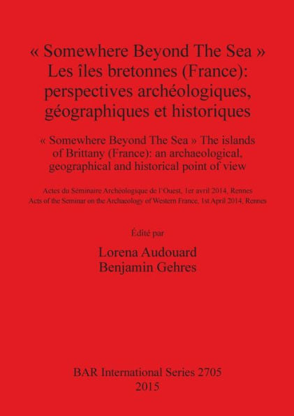 ?Somewhere Beyond The Sea ?Les ?Es Bretonnes (France): Perspectives Archeologiques, Geographiques Et Historiques: ?Somewhere Beyond The Sea ?The ... Series) (English And French Edition)