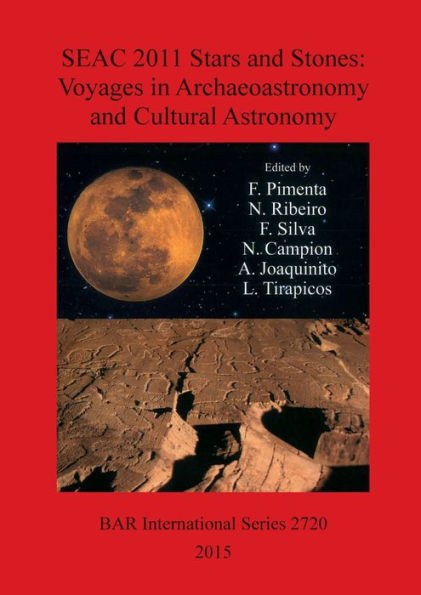 Stars And Stones: Voyages In Archaeoastronomy And Cultural Astronomy: Proceedings Of The Seac 2011 Conference (Bar International)