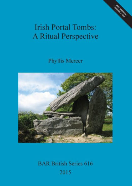 Irish Portal Tombs: A Ritual Perspective (Bar British)