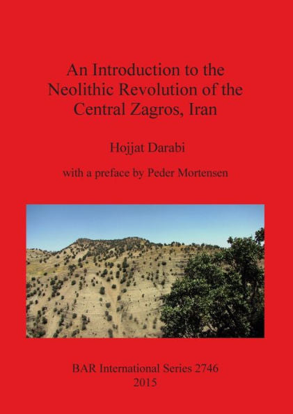 An Introduction To The Neolithic Revolution Of The Central Zagros, Iran (Bar International)
