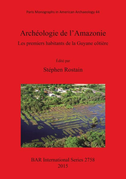 Archeologie De L'Amazonie Les Premiers Habitants De La Guyane Cotiere (Bar International)
