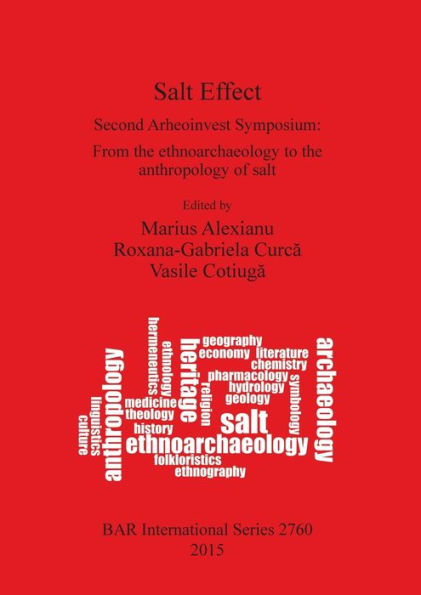 Salt Effect: Second Arheoinvest Symposium: From The Ethnoarchaeology To The Anthropology Of Salt 20-21 April 2012, ?L. I. Cuza' University, Iai, Romania (Bar International)