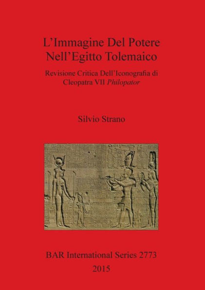 L'Immagine Del Potere Nell'Egitto Tolemaico: Revisione Critica Dell'Iconogra?A Di Cleopatra Vii Philopator (Bar International) (Italian Edition)