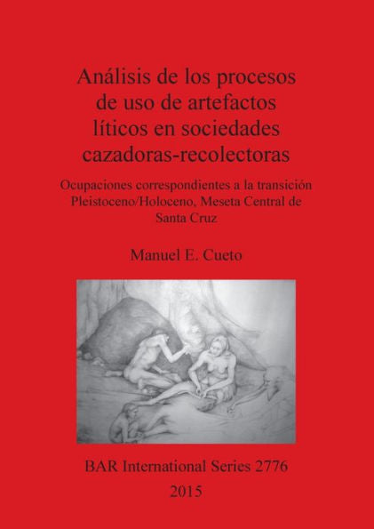 Analisis De Los Procesos De Uso De Artefactos L?Icos En Sociedades Cazadoras-Recolectoras: Ocupaciones Correspondientes A La Transición ... Cruz (Bar International) (Spanish Edition)