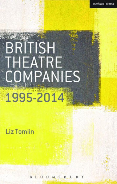 British Theatre Companies: 1995-2014: Mind The Gap, Kneehigh Theatre, Suspect Culture, Stan's Cafe, Blast Theory, Punchdrunk (British Theatre Companies: From Fringe To Mainstream)