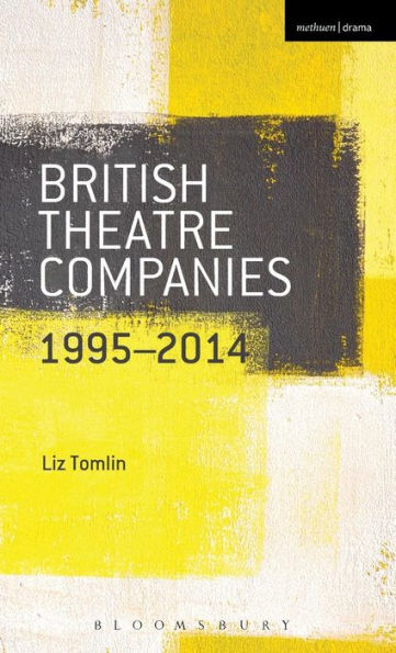 British Theatre Companies: 1995-2014: Mind The Gap, Kneehigh Theatre, Suspect Culture, Stan's Cafe, Blast Theory, Punchdrunk (British Theatre Companies: From Fringe To Mainstream)