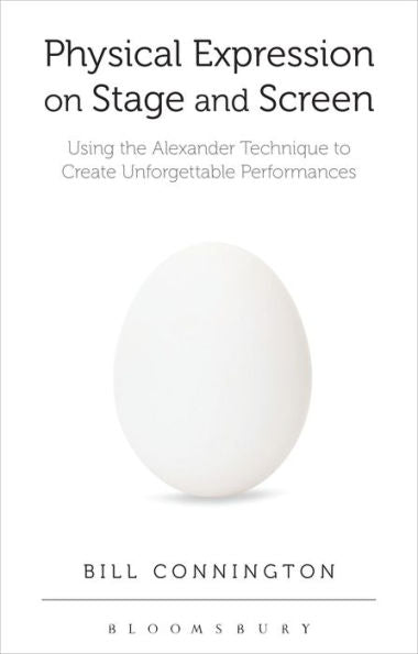Physical Expression On Stage And Screen: Using The Alexander Technique To Create Unforgettable Performances