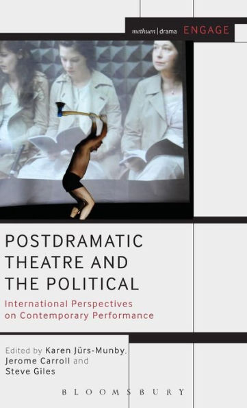 Postdramatic Theatre And The Political: International Perspectives On Contemporary Performance (Engage)