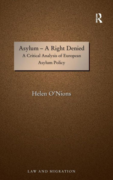 Asylum - A Right Denied: A Critical Analysis Of European Asylum Policy (Law And Migration)