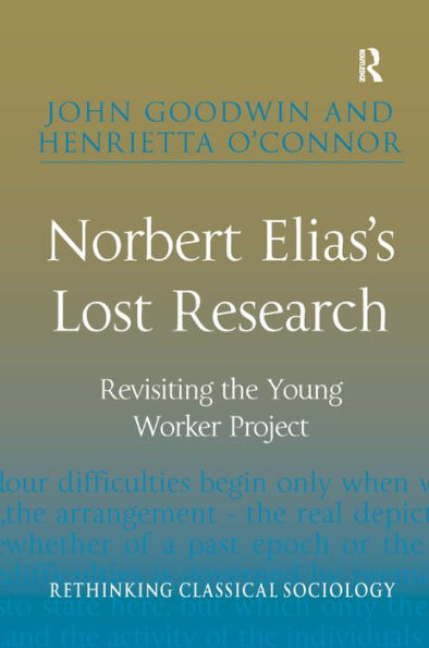 Norbert Elias's Lost Research: Revisiting The Young Worker Project (Rethinking Classical Sociology)