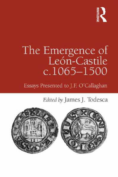 The Emergence Of León-Castile C.1065-1500: Essays Presented To J.F. O'Callaghan
