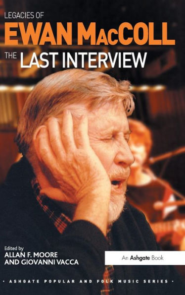 Legacies Of Ewan Maccoll: The Last Interview (Ashgate Popular And Folk Music Series)