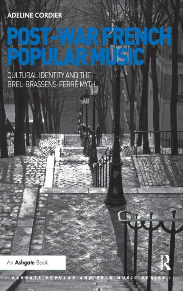 Post-War French Popular Music: Cultural Identity And The Brel-Brassens-Ferr?Myth (Ashgate Popular And Folk Music Series)