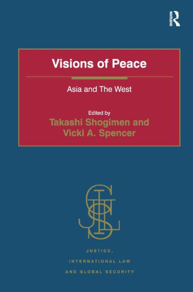 Visions Of Peace: Asia And The West (Justice, International Law And Global Security)