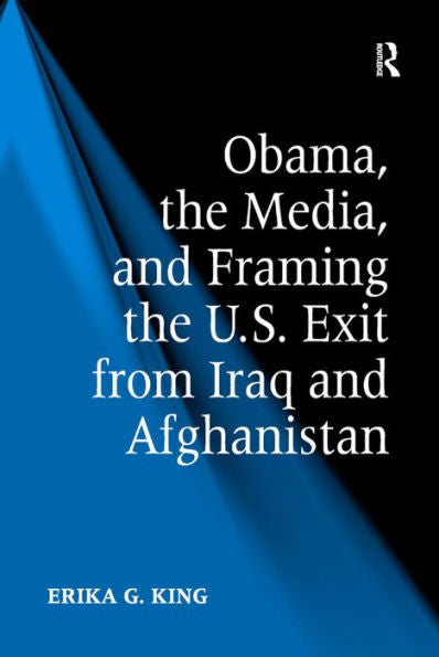 Obama, The Media, And Framing The U.S. Exit From Iraq And Afghanistan