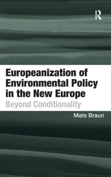 Europeanization Of Environmental Policy In The New Europe: Beyond Conditionality