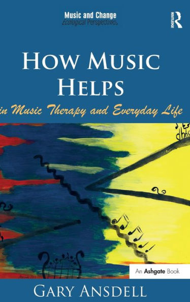 How Music Helps In Music Therapy And Everyday Life (Music And Change: Ecological Perspectives)