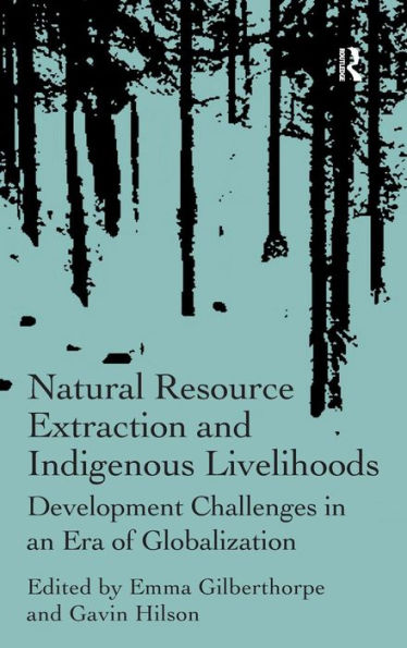 Natural Resource Extraction And Indigenous Livelihoods: Development Challenges In An Era Of Globalization