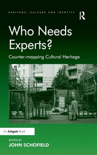 Who Needs Experts?: Counter-Mapping Cultural Heritage (Heritage, Culture And Identity)