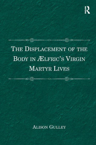 The Displacement Of The Body In ?Fric's Virgin Martyr Lives