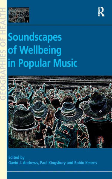 Soundscapes Of Wellbeing In Popular Music (Geographies Of Health Series)