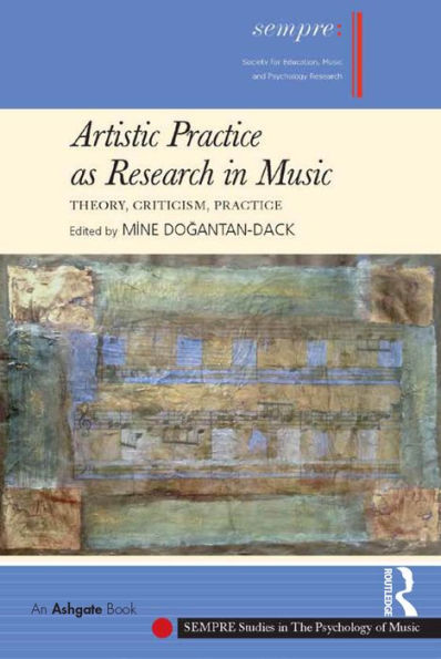 Artistic Practice As Research In Music: Theory, Criticism, Practice (Sempre Studies In The Psychology Of Music)
