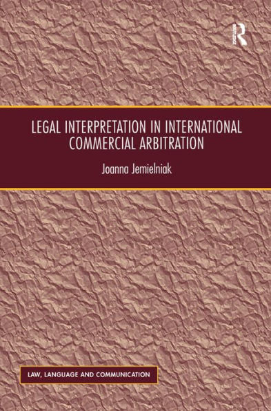 Legal Interpretation In International Commercial Arbitration (Law, Language And Communication)
