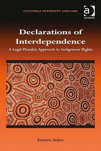 Declarations Of Interdependence: A Legal Pluralist Approach To Indigenous Rights (Cultural Diversity And Law)