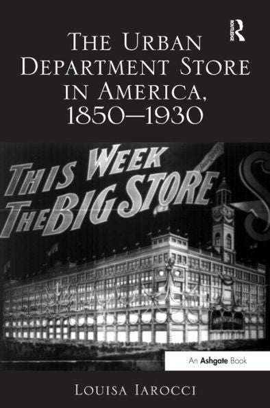 The Urban Department Store In America, 1850-1930