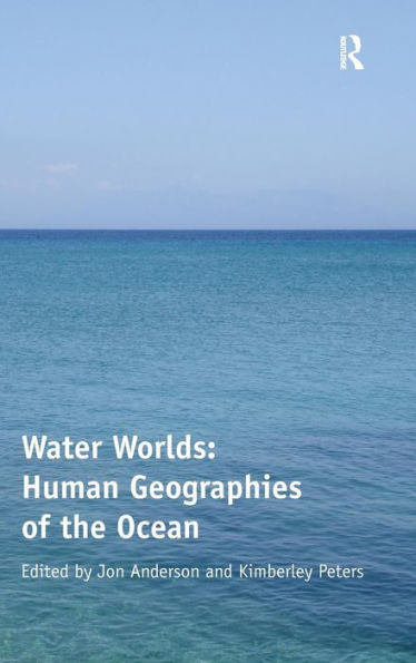 Water Worlds: Human Geographies Of The Ocean