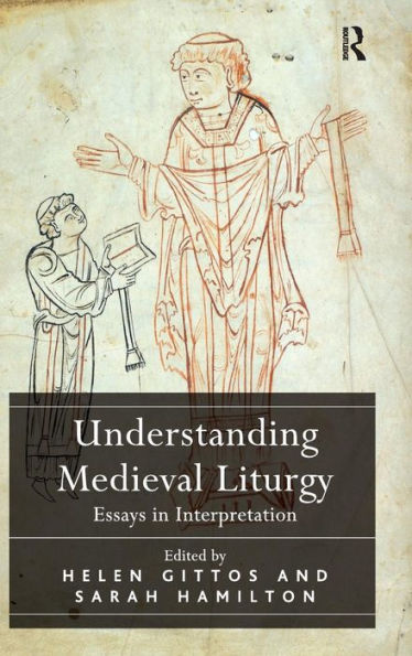 Understanding Medieval Liturgy: Essays In Interpretation