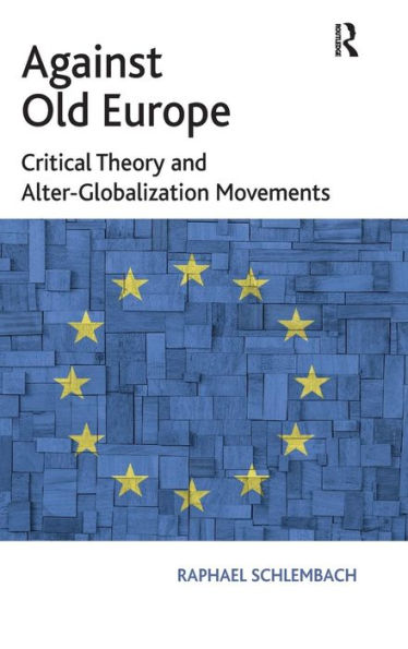 Against Old Europe: Critical Theory And Alter-Globalization Movements