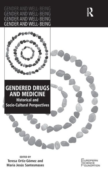 Gendered Drugs And Medicine: Historical And Socio-Cultural Perspectives (Gender And Well-Being)