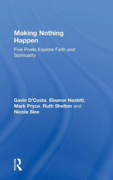 Making Nothing Happen: Five Poets Explore Faith And Spirituality