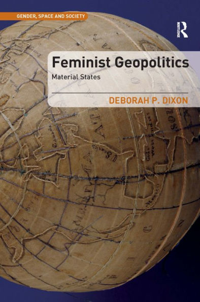 Feminist Geopolitics: Material States (Gender, Space And Society)