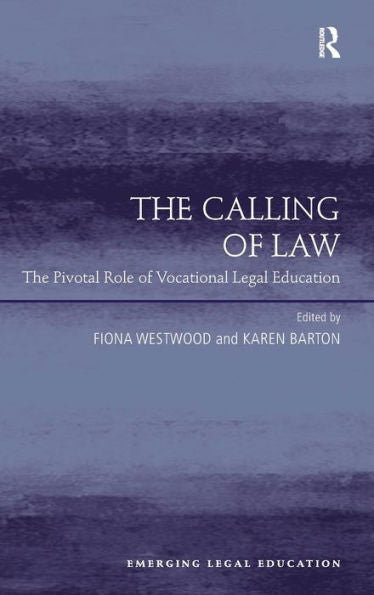 The Calling Of Law: The Pivotal Role Of Vocational Legal Education (Emerging Legal Education)