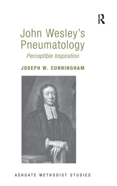 John Wesley's Pneumatology: Perceptible Inspiration (Routledge Methodist Studies Series)
