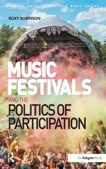 Music Festivals And The Politics Of Participation (Ashgate Popular And Folk Music Series)